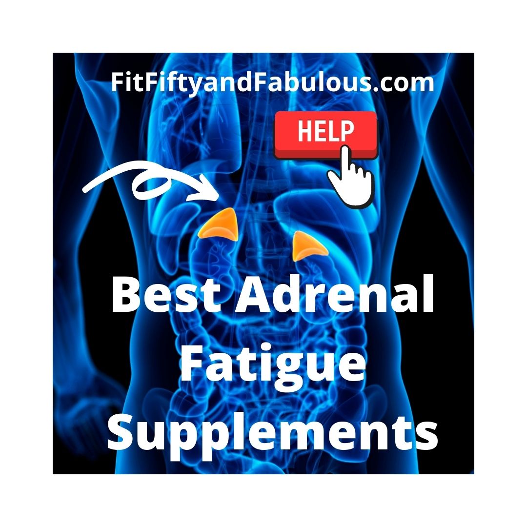 Best Adrenal Fatigue Supplements Fit, Fifty and Fabulous